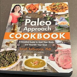 The Paleo Approach Cookbook by Sarah Ballantine, PhD